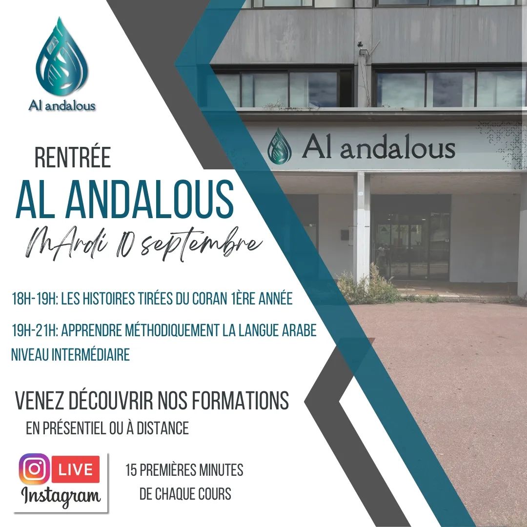 RENTRÉE AL ANDALOUS !!!
Mardi 10 septembre

Au programme:
18h-19h: Les histoires tirées du Coran 1ère année 
19h-21h: Apprendre méthodiquement la langue arabe niveau intermédiaire 

Nous vous proposons de venir découvrir gratuitement nos formations durant cette semaine en présentiel au local Al Andalous, 73 place du forum 73000 Chambéry.
Pour ceux qui sont à distance, nous vous invitons à suivre en direct les 15 premières minutes de nos formations sur instagram.

Nous vous attendons nombreuses et nombreux!!!

Infos et inscription:
www.cours.alandalous-73.com

#alandalous #formation #chambéry #présentiel #distanciel #elearning #languearabe #etudesurlislam #faridslim